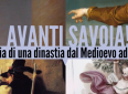 Avanti Savoia! Storia di una dinastia dal Medioevo ad oggi - Villa Smilea