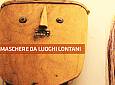Visita guidata: Maschere da luoghi lontani - Museo di Storia Naturale - Sezione di Antropologia ed Etnologia