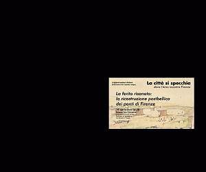 Evento Curiosando fra le carte di archivio alla scoperta dei ponti fiorentini - Palazzo San Clemente - Facoltà di Architettura