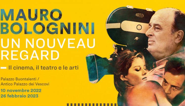 Mauro Bolognini : Un nouveau regard. Il cinema, il teatro e le arti