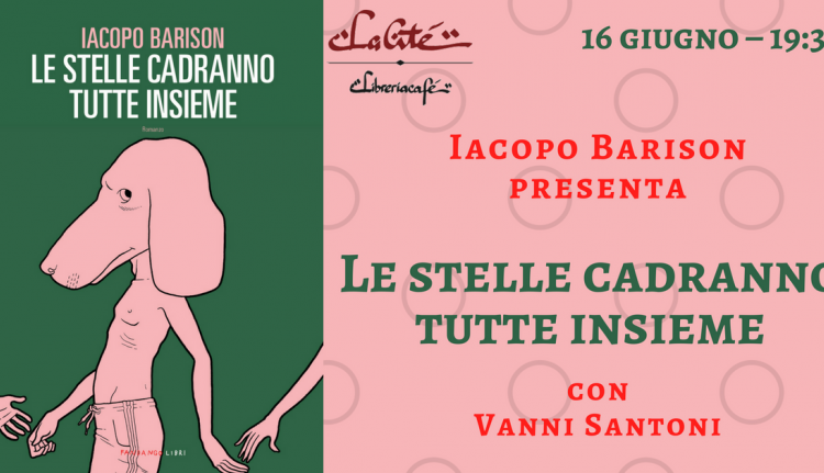 Evento Vanni Santoni presenta Le stelle cadranno tutte insieme, di e con Iacopo Barison Libreria Cafè La Citè 