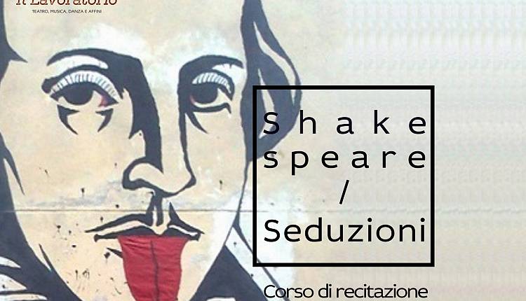 Evento Shakespeare/Seduzioni Il Lavoratorio