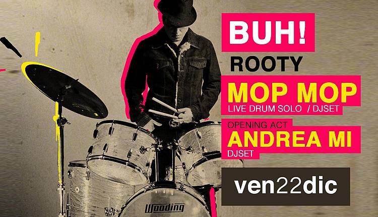 Evento Rooty presenta Mop Mop live drum solo / dj set + Andrea Mi BUH Circolo culturale urbano