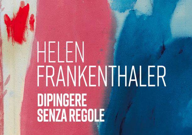 Evento Helen Frankenthaler. Dipingere senza regole - Palazzo Strozzi