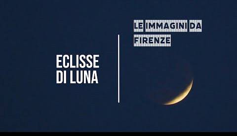 Eclisse di luna: le immagini da Firenze