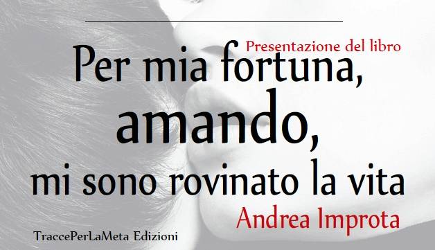 Evento Presentazione del libro Per mia fortuna, amando, mi sono rovinato la vita  Sala ex Chiesa delle Leopoldine