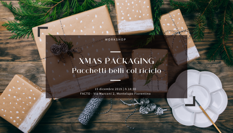 Evento XMAS packaging. Pacchetti belli col riciclo  Facto (Fabbrica Creativa Toscana)