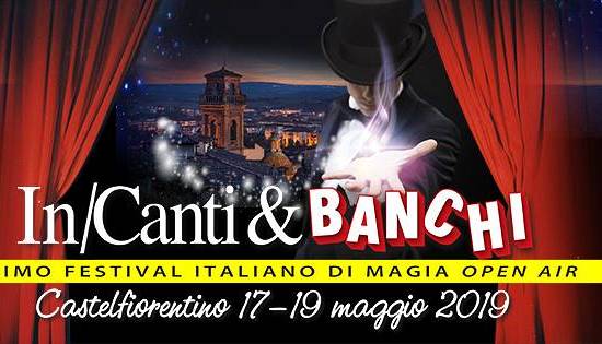 Evento InCanti e Banchi 2019 - Il primo festival italiano della magia open air Castelfiorentino