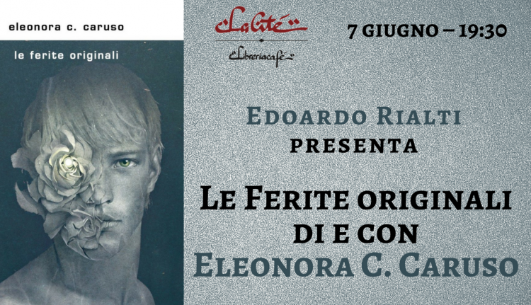 Evento Edoardo Rialti presenta Le ferite originali, di e con Eleonora C. Caruso Libreria Cafè La Citè 
