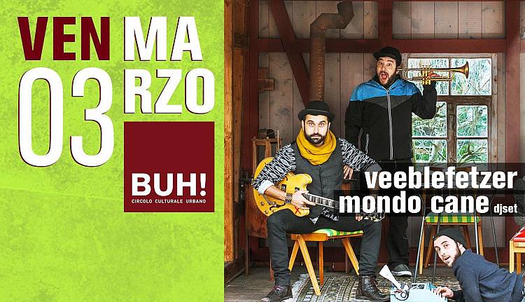 Evento Veeblefetzer + Mondo Cane djset BUH Circolo culturale urbano