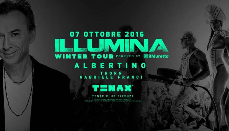 Evento Tenax presenta: Illumina Dj Albertino Thorn Gabriele Franci Tenax